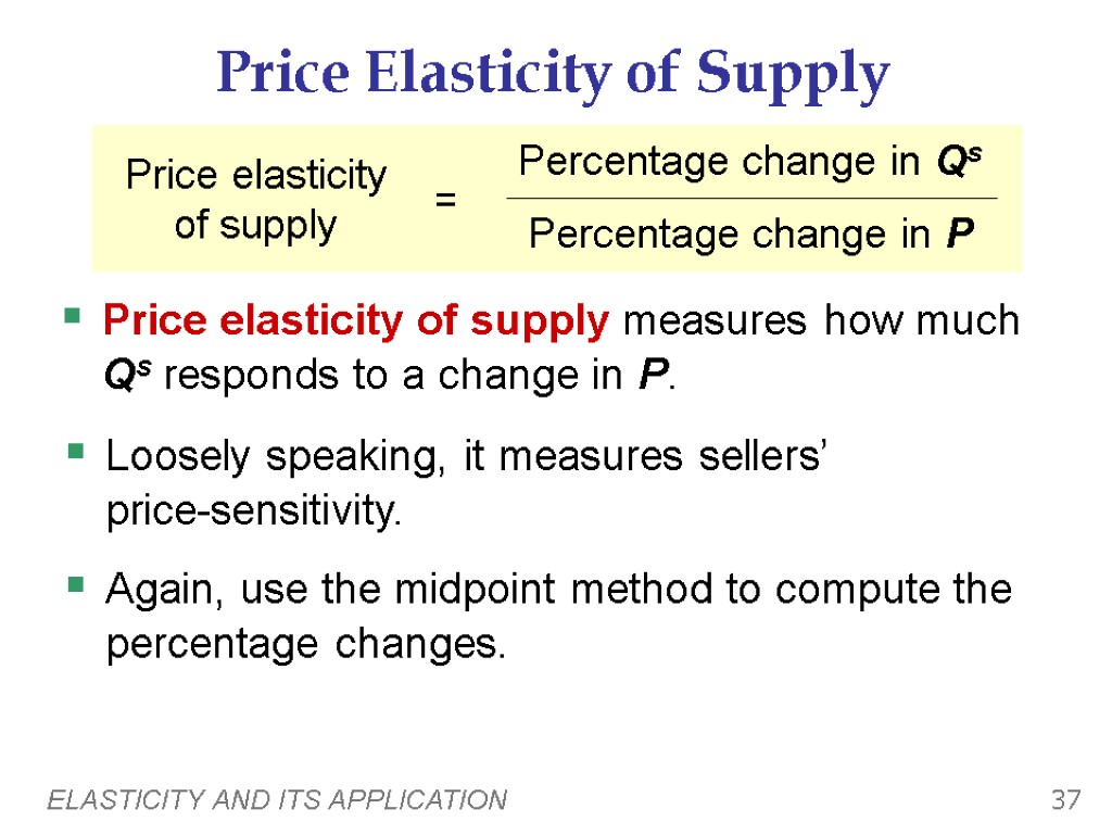 ELASTICITY AND ITS APPLICATION 37 Price Elasticity of Supply Price elasticity of supply measures